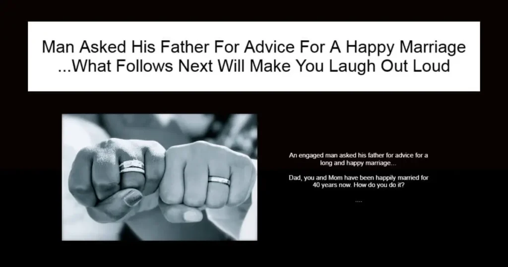 Man Asked His Father For Advice For A Happy Marriage