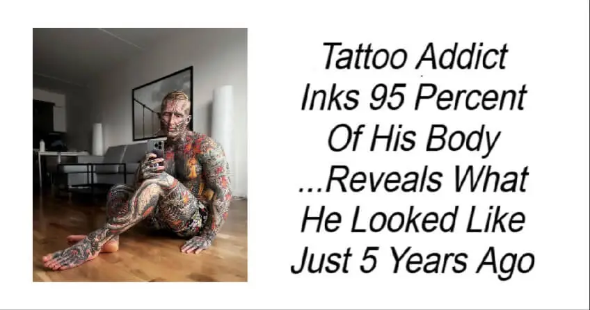 Tattoo Addict Inks 95 Percent Of His Body