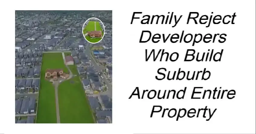 Family Reject Developers Who Build Suburb Around Entire Property