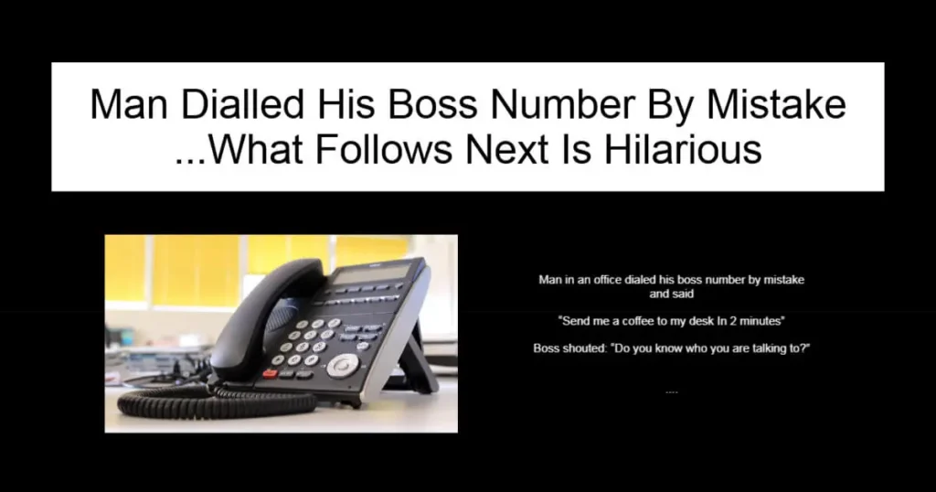 Man Dialled His Boss Number By Mistake