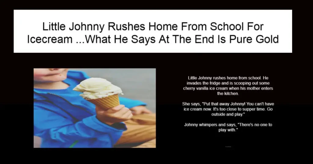 Little Johnny Rushes Home From School For Icecream