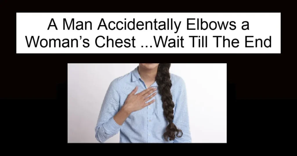 A Man Accidentally Elbows a Woman’s Chest