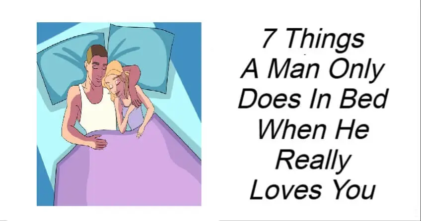 7 Things A Man Only Does In Bed When He Really Loves You