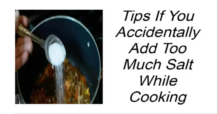 Tips If You Accidentally Add Too Much Salt While Cooking