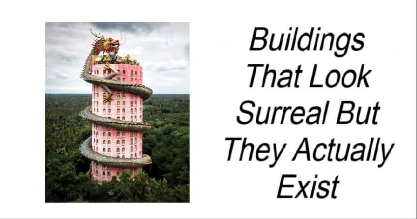 Buildings That Look Surreal But They Actually Exist