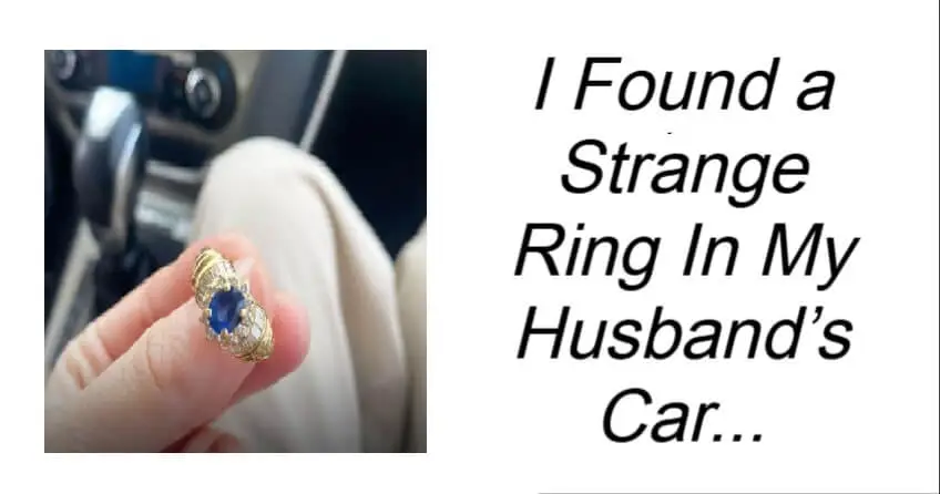 I Found a Strange Ring In My Husband’s Car