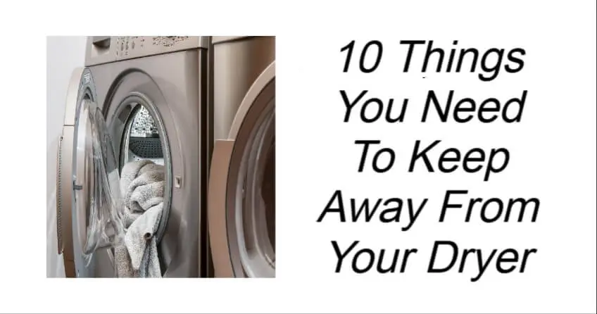 Things You Need To Keep Away From Your Dryer