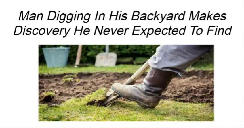 Man Digging In His Backyard Makes Discovery