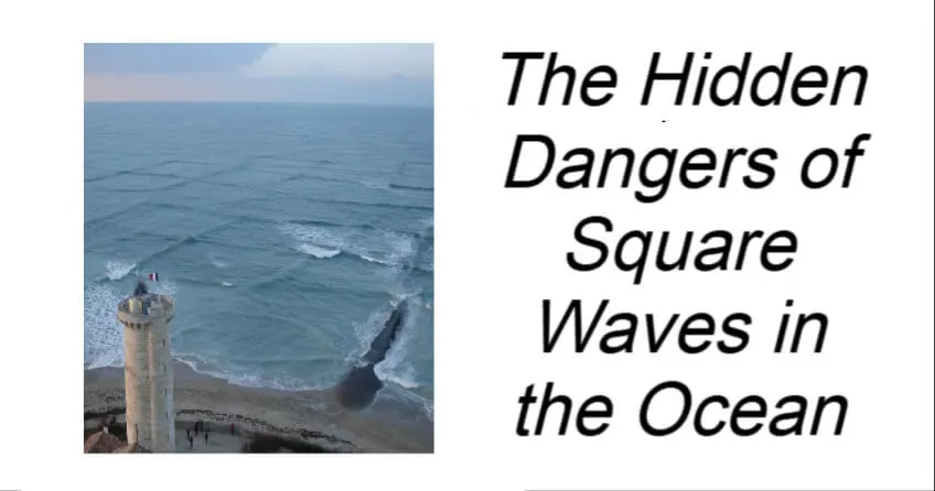 The Hidden Dangers of Square Waves in the Ocean