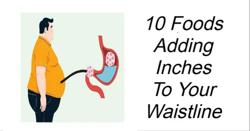 Foods Adding Inches To Your Waistline