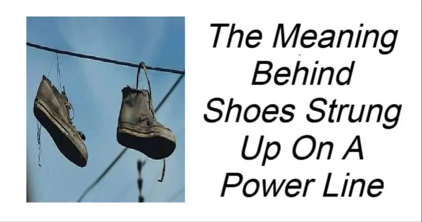 The Meaning Behind Shoes Strung Up On A Power Line